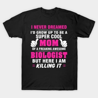 BIOLOGIST Mom  – Super Cool Mom Of Freaking Awesome BIOLOGIST T-Shirt